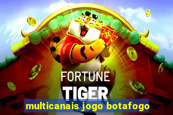 multicanais jogo botafogo